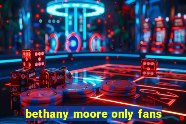 bethany moore only fans